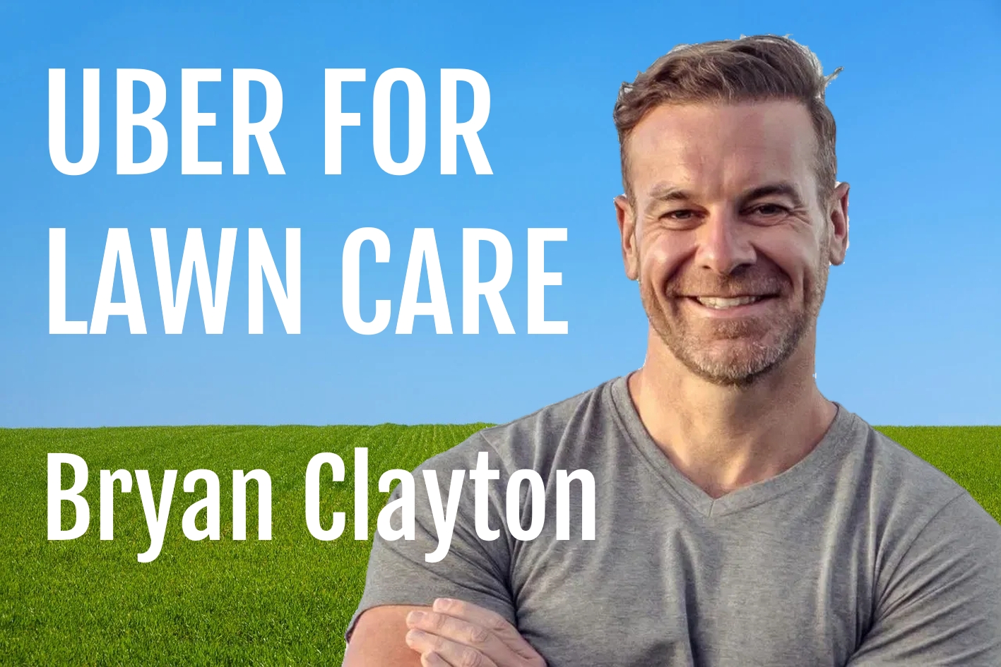 Bryan Clayton : Uber for Lawn Care
