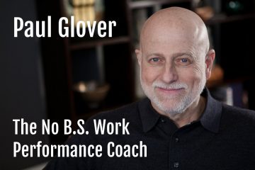 Paul Glover the No B S Work Performance Coach Podcast Interview