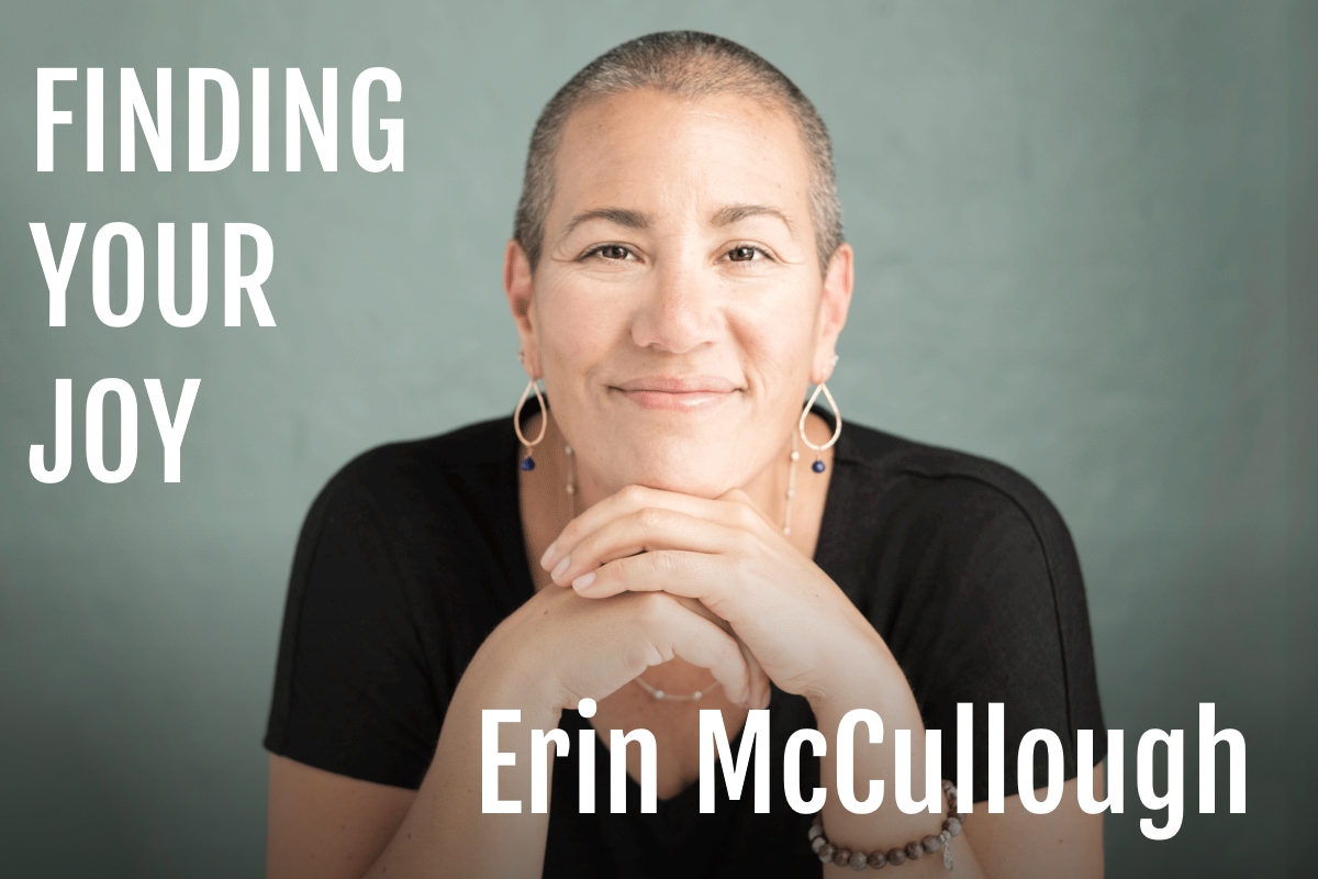Erin McCullough : Finding Your Joy