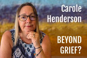 Carole Henderson - Grief Awareness on Life Passion & Business Podcast