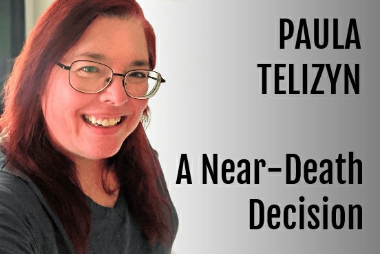 Paula Telizyn : A Near-Death Decision